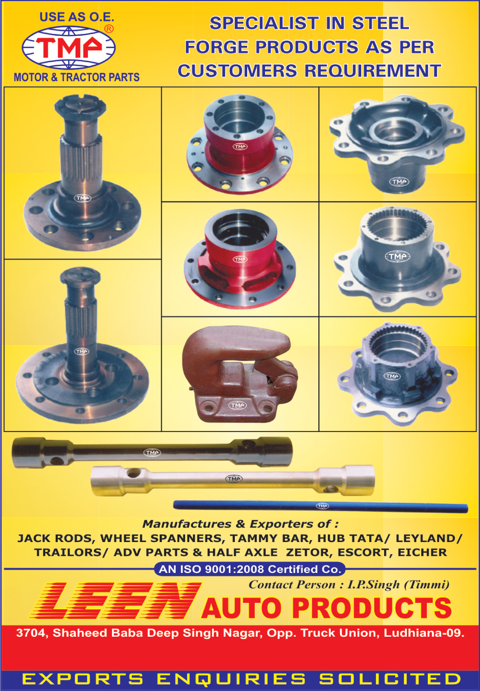 Jack Rods, Wheel Spanners, Tammy Bars, Truck Hubs, Trailer Hubs, Tractor Half Axle, Tractor Parts, Automotive Steel forge Products, Customized Steel Forge Products,Engine Motors, Auto Spare Parts, Tie Rod Ends, Tie Rod Sleeves, Automotive Motor Parts, Tractor Parts, Trailer Parts, ADV Parts, Bracket Cap, Brackets